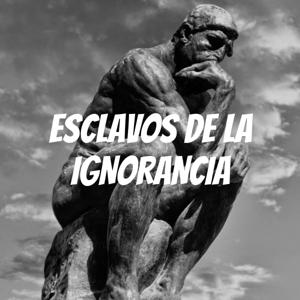 ESCLAVOS DE LA IGNORANCIA