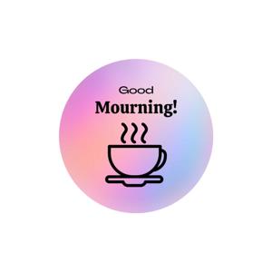 Good Mourning!