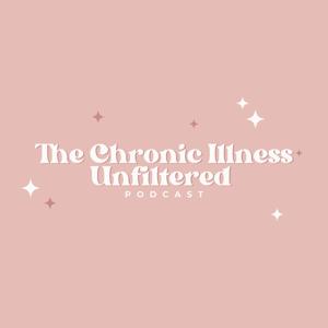 The Chronic Illness Unfiltered Podcast