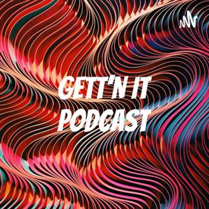 GETT'N IT_ PODCAST 🎙