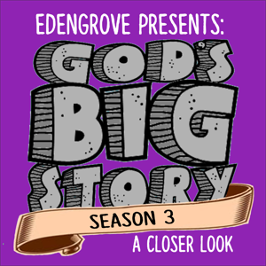 Edengrove Presents: God's Big Story, Season 3-A Closer Look