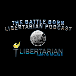 The Libertarian Party of Nevada Presents the Battle Born Podcast