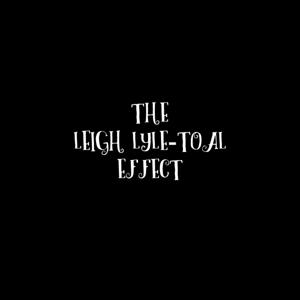 The Leigh Lyle-Toal Effect