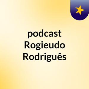 podcast Rogieudo Rodriguês