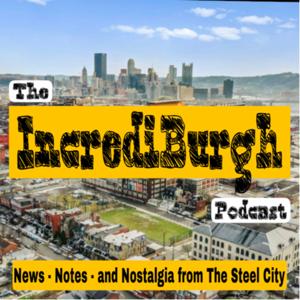 IncrediBurgh: News - Notes - and Nostalgia from The Steel City