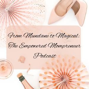 From Mundane to Magical - The Empowered Mompreneur