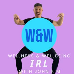 Wellness & Wellbeing IRL with John Kim