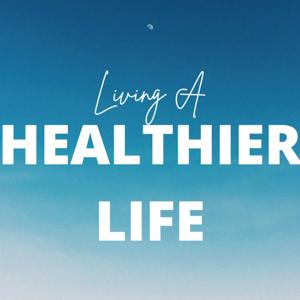 Living A Healthier Life