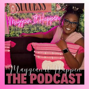 Maygean It Happen : The Podcast