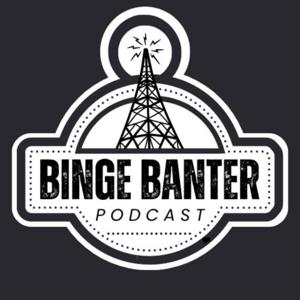 Binge Banter Podcasts
