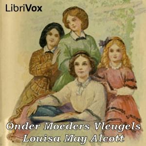 Onder Moeders Vleugels by Louisa May Alcott (1832 - 1888)