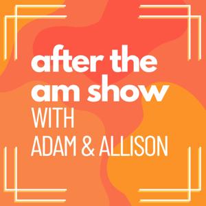 After the AM Show with Adam and Allison