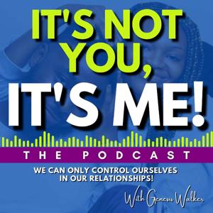 IT'S NOT YOU, IT'S ME!