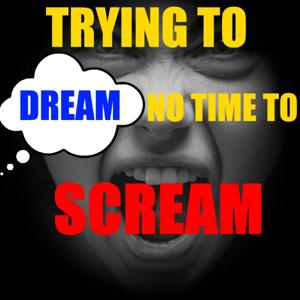 Trying To Dream, No Time To Scream
