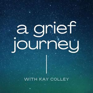 A Grief Journey by Kay Colley
