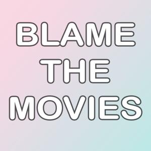 Blame The Movies