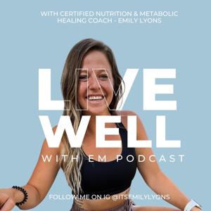 The Live Well With Em Podcast