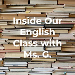 Inside Our English Class with Dr. G.