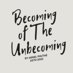 Becoming Of The Unbecoming