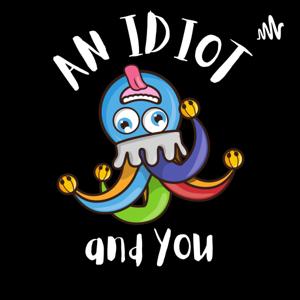 an IDIOT and YOU