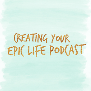 Creating Your Epic Life