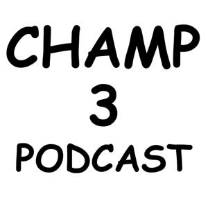 Champ 3 Podcast
