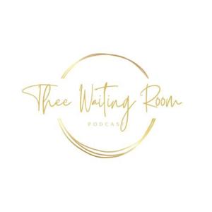 Thee Waiting Room Podcast