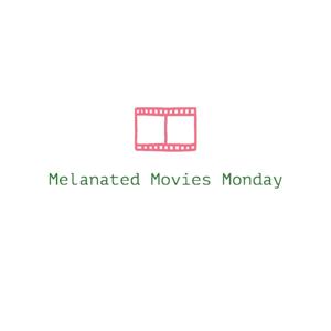 Melanated Movie Mondays