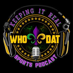 KEEPING IT REAL WHO DAT SPORTS PODCAST