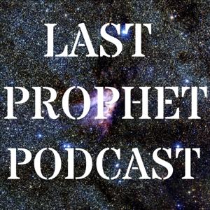 THE LAST PROPHET PODCAST