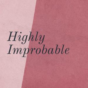 Highly Improbable