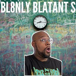 THE BL8NLY BLATANT SHOW