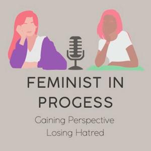 Feminist in Progress: Gaining Perspective, Losing Hatred