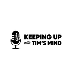 Keeping Up With Tim's Mind