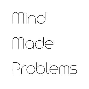 Mind Made Problems