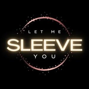Let Me Sleeve You
