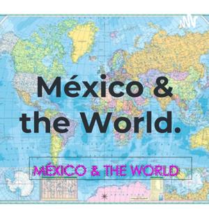 México & the World.