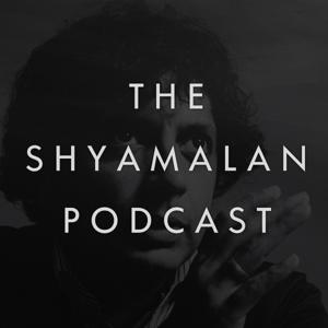 The Shyamalan Podcast