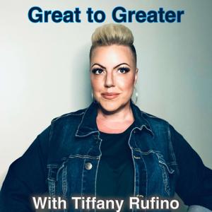 Great to Greater with Tiffany Rufino