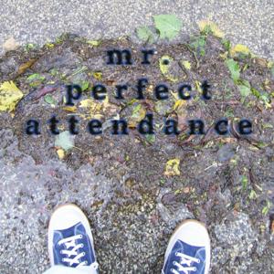 Mr. Perfect Attendance