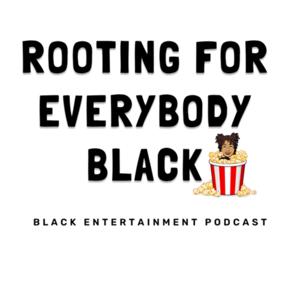 Rooting For Everybody Black