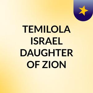 TEMILOLA ISRAEL DAUGHTER OF ZION