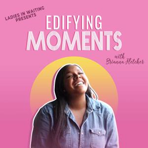 Ladies in Waiting presents: Edifying Moments
