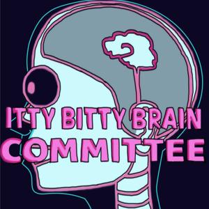 ITTY BITTY BRAIN COMMITTEE