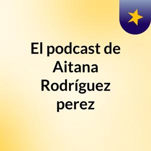 El podcast de Aitana Rodríguez perez