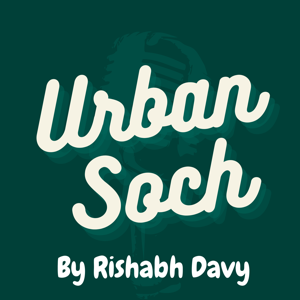 Urban Soch With Rishabh Davy