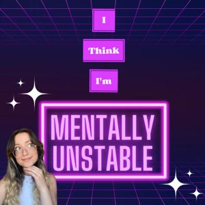 Mentally Unstable