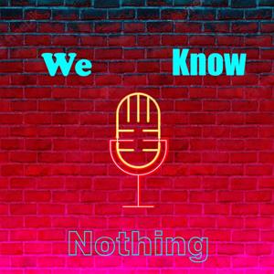 We Know Nothing