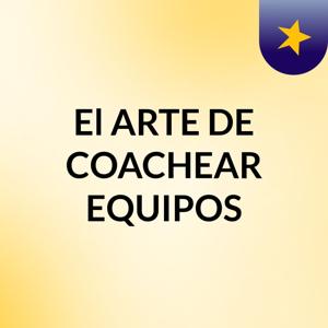 El ARTE DE COACHEAR EQUIPOS