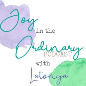 Joy in the Ordinary with Latonya